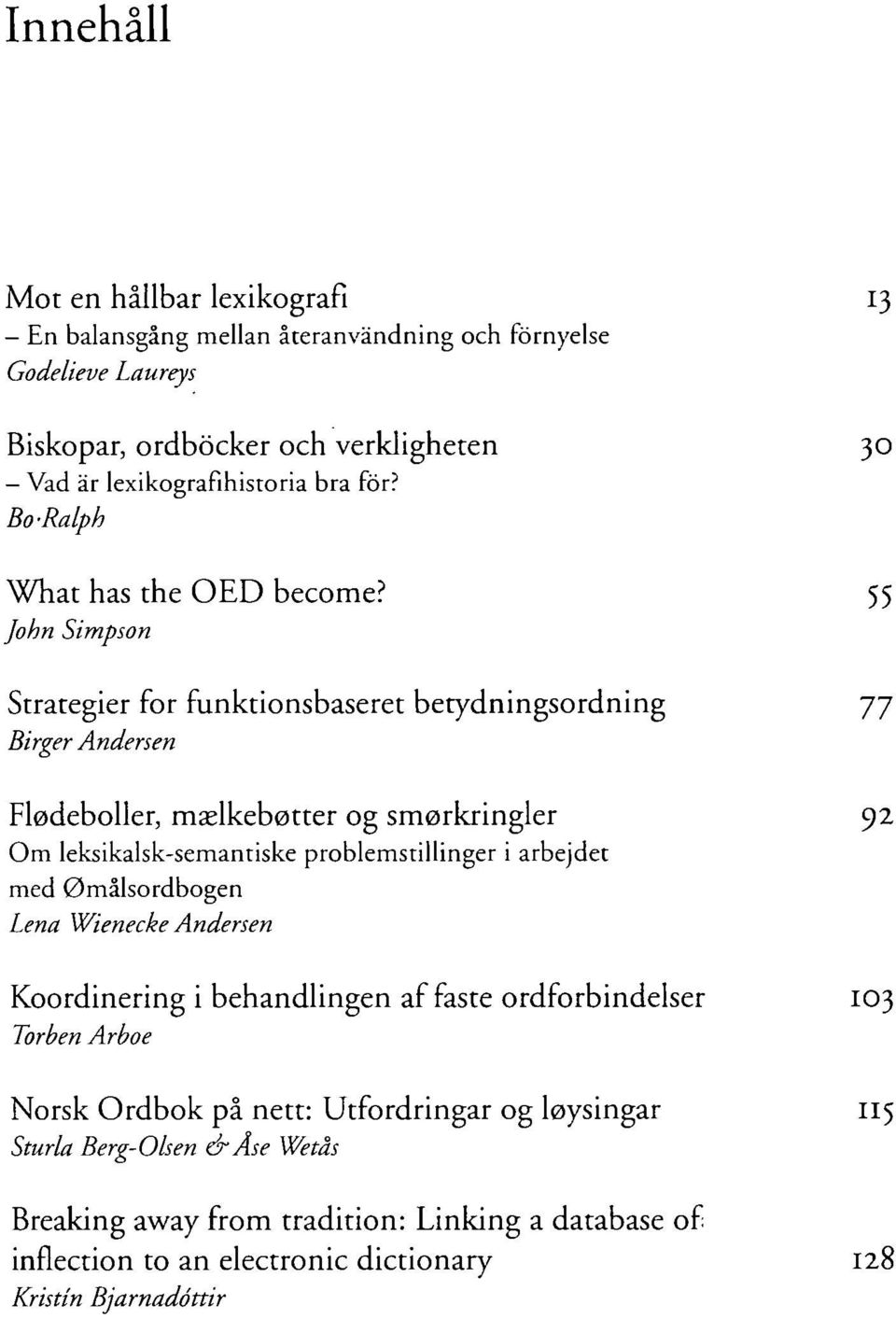 John Simpson Strategier for funktionsbaseret betydningsordning Birger Andersen Flodeboller, maelkebotter og smorkringler Om leksikalsk-semantiske problemstillinger i