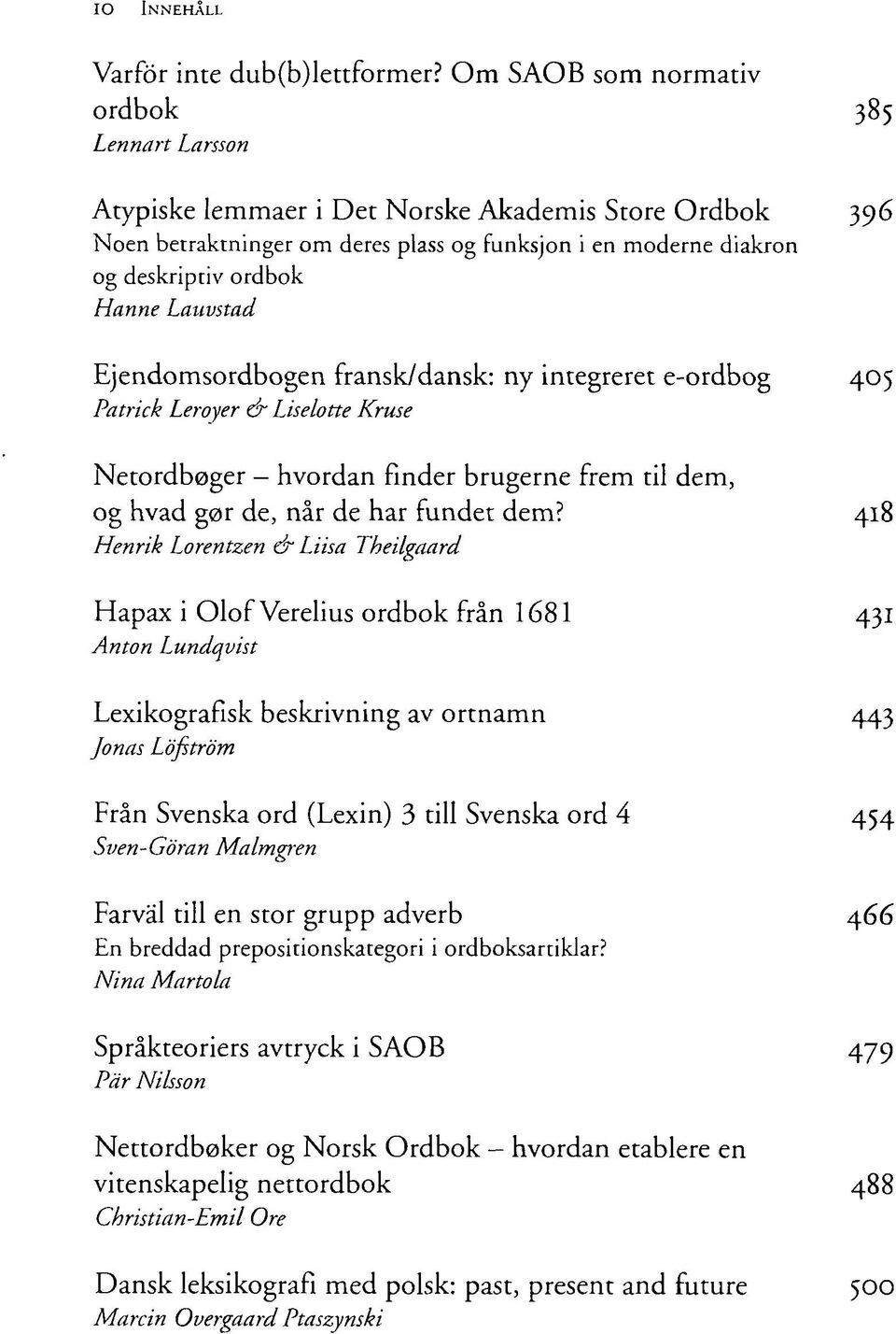 Lauvstad Ejendomsordbogen fransk/dansk: ny integreret e-ordbog 405 Patrick Leroyer & Liselotte Kruse Netordboger - hvordan finder brugerne frem til dem, og hvad g0r de, når de har fundet dem?