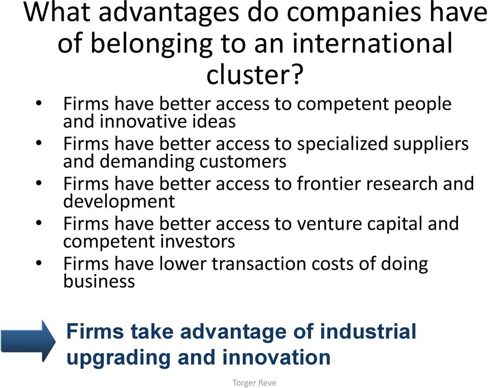 and demanding customers Firms have better access to frontier research and development Firms have better access to