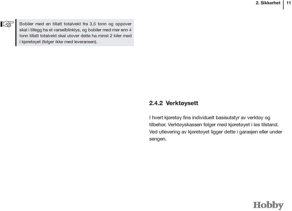 leveransen). 2.4.2 Verktøysett I hvert kjøretøy fins individuelt basisutstyr av verktøy og tilbehør.