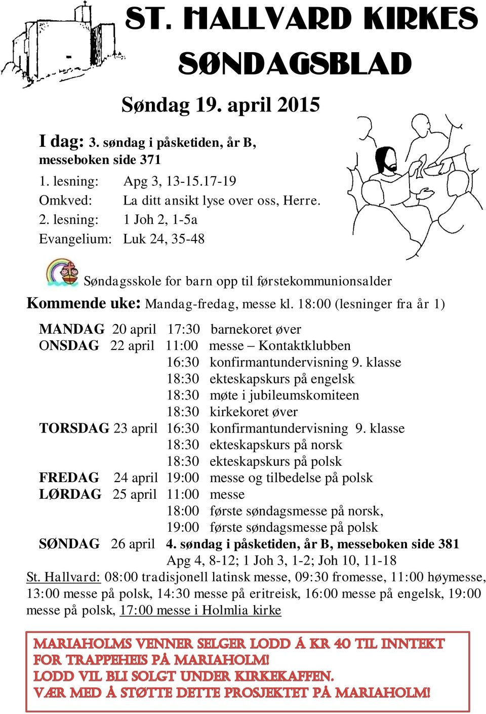 klasse 18:30 ekteskapskurs på engelsk 18:30 møte i jubileumskomiteen 18:30 kirkekoret øver TORSDAG 23 april 16:30 konfirmantundervisning 9.