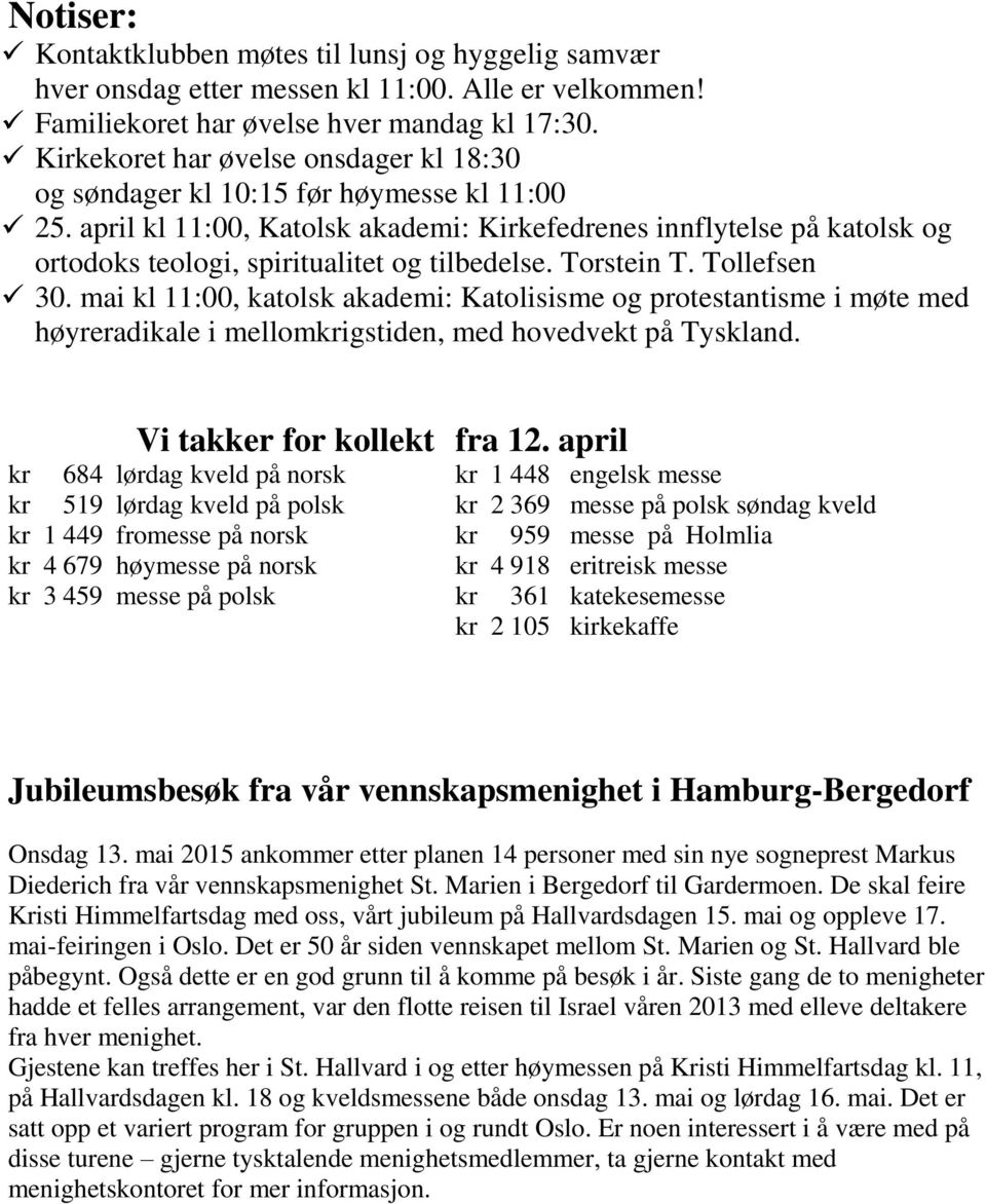 april kl 11:00, Katolsk akademi: Kirkefedrenes innflytelse på katolsk og ortodoks teologi, spiritualitet og tilbedelse. Torstein T. Tollefsen 30.