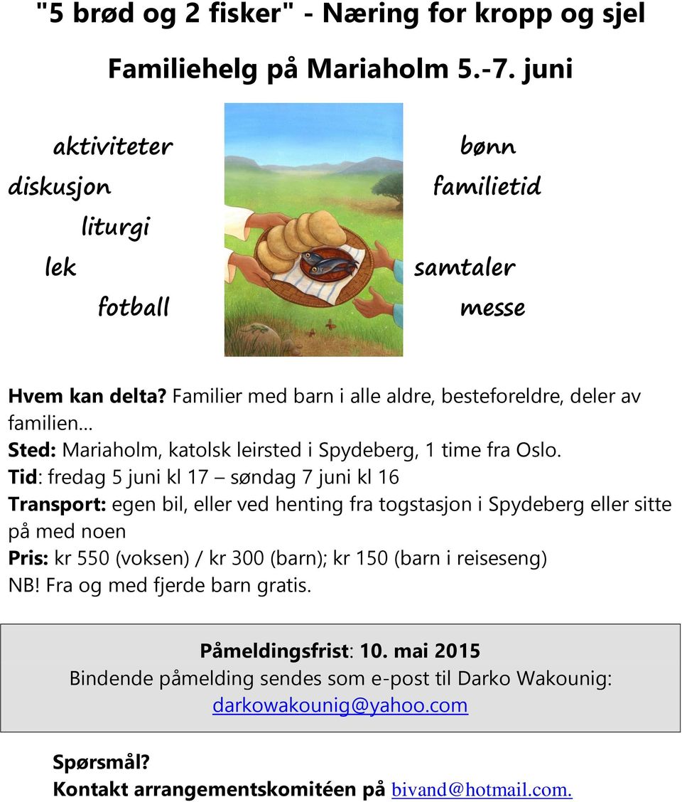 Tid: fredag 5 juni kl 17 søndag 7 juni kl 16 Transport: egen bil, eller ved henting fra togstasjon i Spydeberg eller sitte på med noen Pris: kr 550 (voksen) / kr 300 (barn); kr