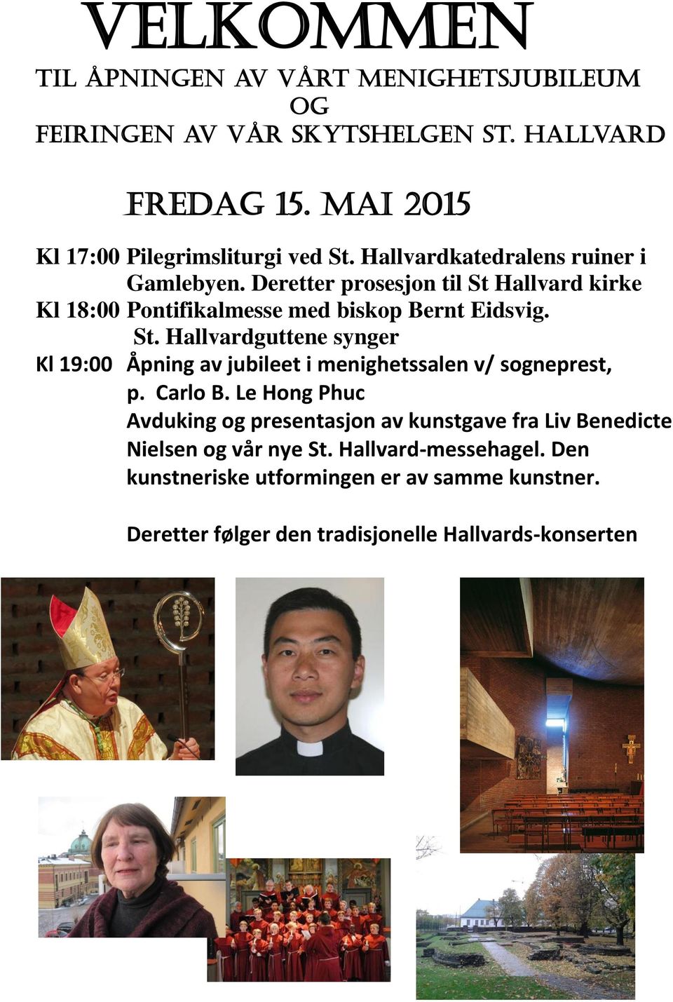 Hallvard kirke Kl 18:00 Pontifikalmesse med biskop Bernt Eidsvig. St.