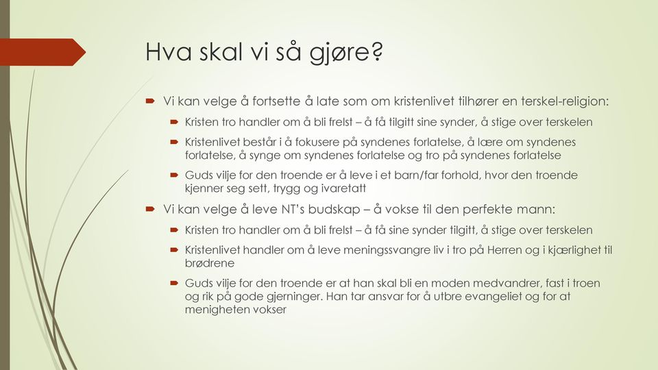 på syndenes forlatelse, å lære om syndenes forlatelse, å synge om syndenes forlatelse og tro på syndenes forlatelse Guds vilje for den troende er å leve i et barn/far forhold, hvor den troende