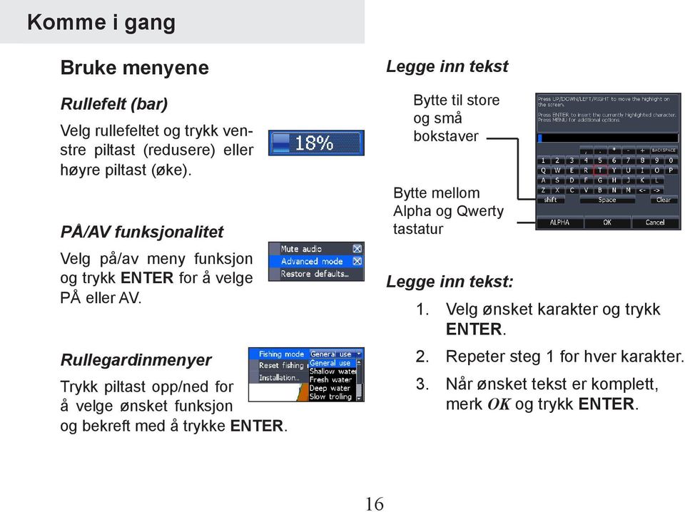 Rullegardinmenyer Trykk piltast opp/ned for å velge ønsket funksjon og bekreft med å trykke ENTER.