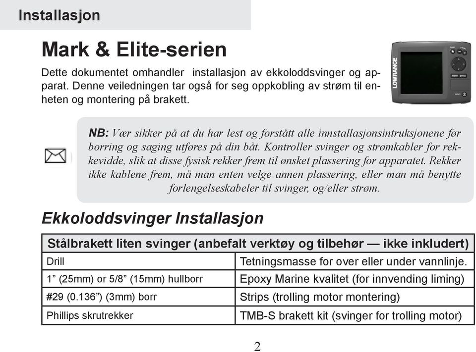 Kontroller svinger og strømkabler for rekkevidde, slik at disse fysisk rekker frem til ønsket plassering for apparatet.