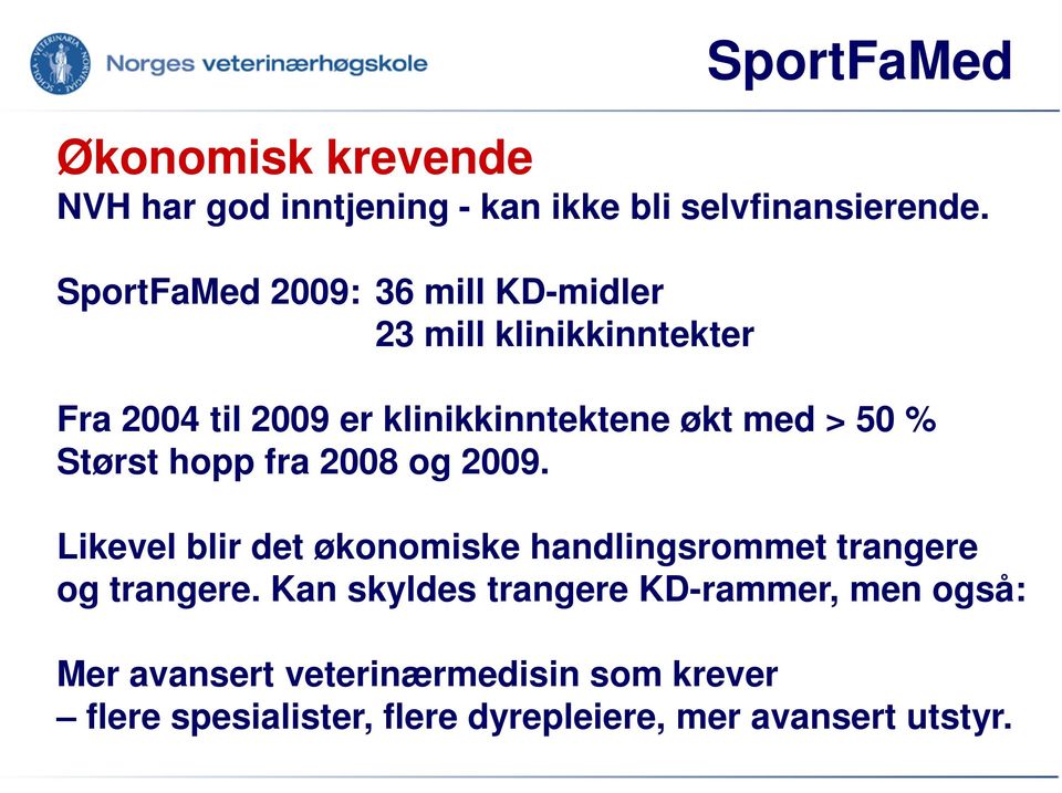 økt med > 50 % Størst hopp fra 2008 og 2009. Likevel blir det økonomiske handlingsrommet trangere og trangere.