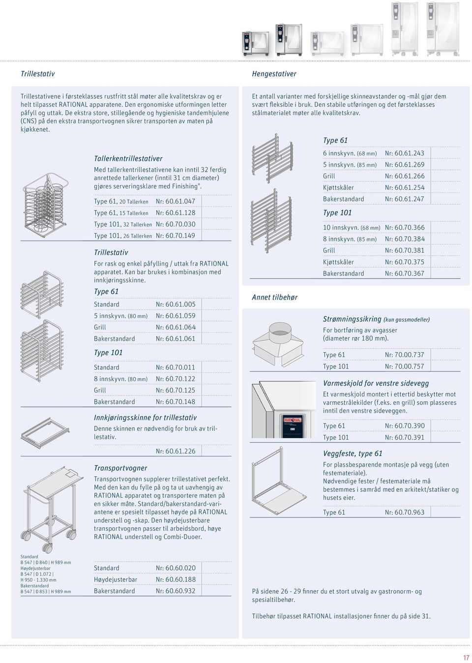 Tallerkentrillestativer Med tallerkentrillestativene kan inntil 32 ferdig anrettede tallerkener (inntil 31 cm diameter) gjøres serveringsklare med Finishing. Type 61, 20 Tallerken Nr: 60.61.047 Type 61, 15 Tallerken Nr: 60.