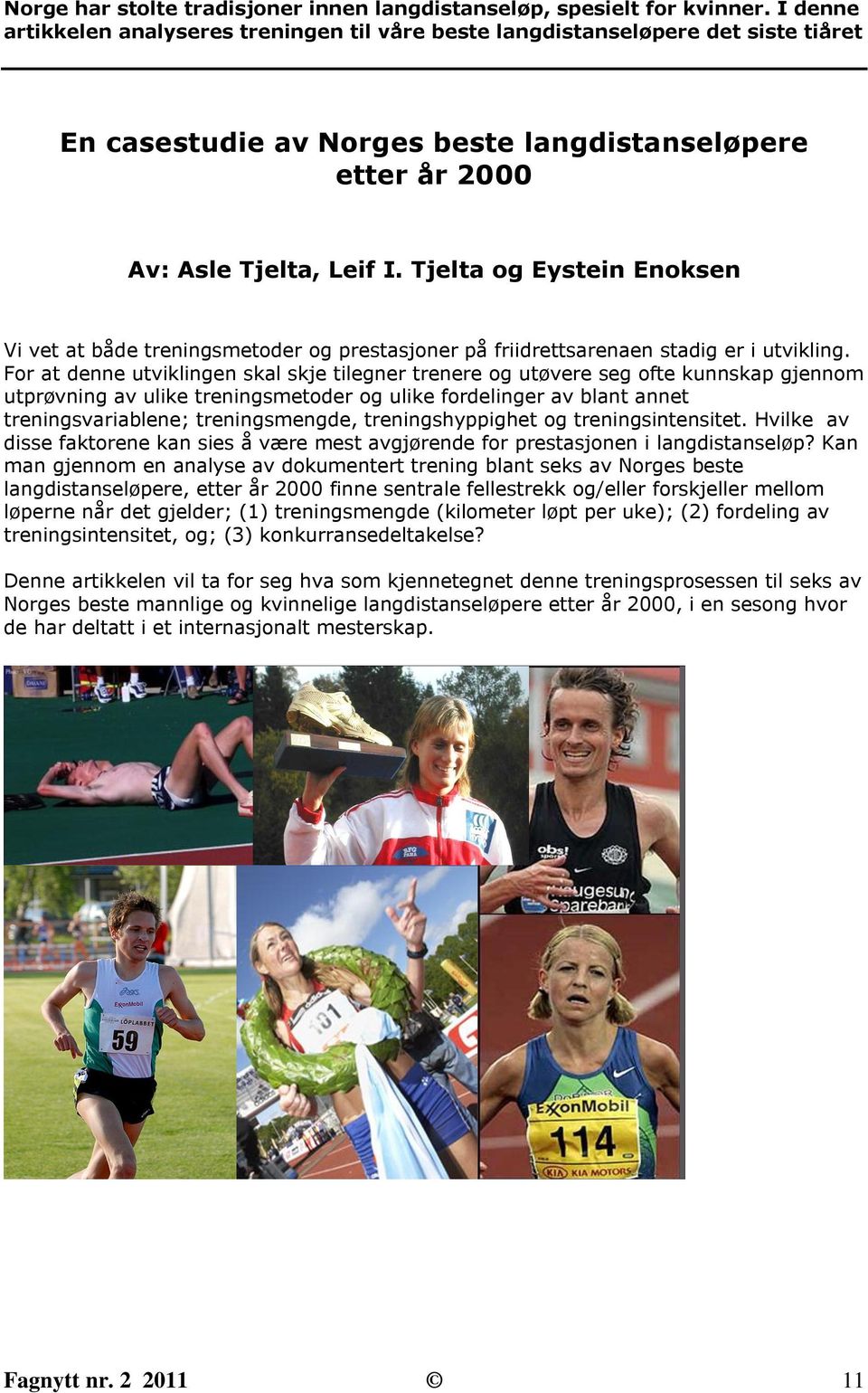 Tjelta og Eystein Enoksen Vi vet at både treningsmetoder og prestasjoner på friidrettsarenaen stadig er i utvikling.