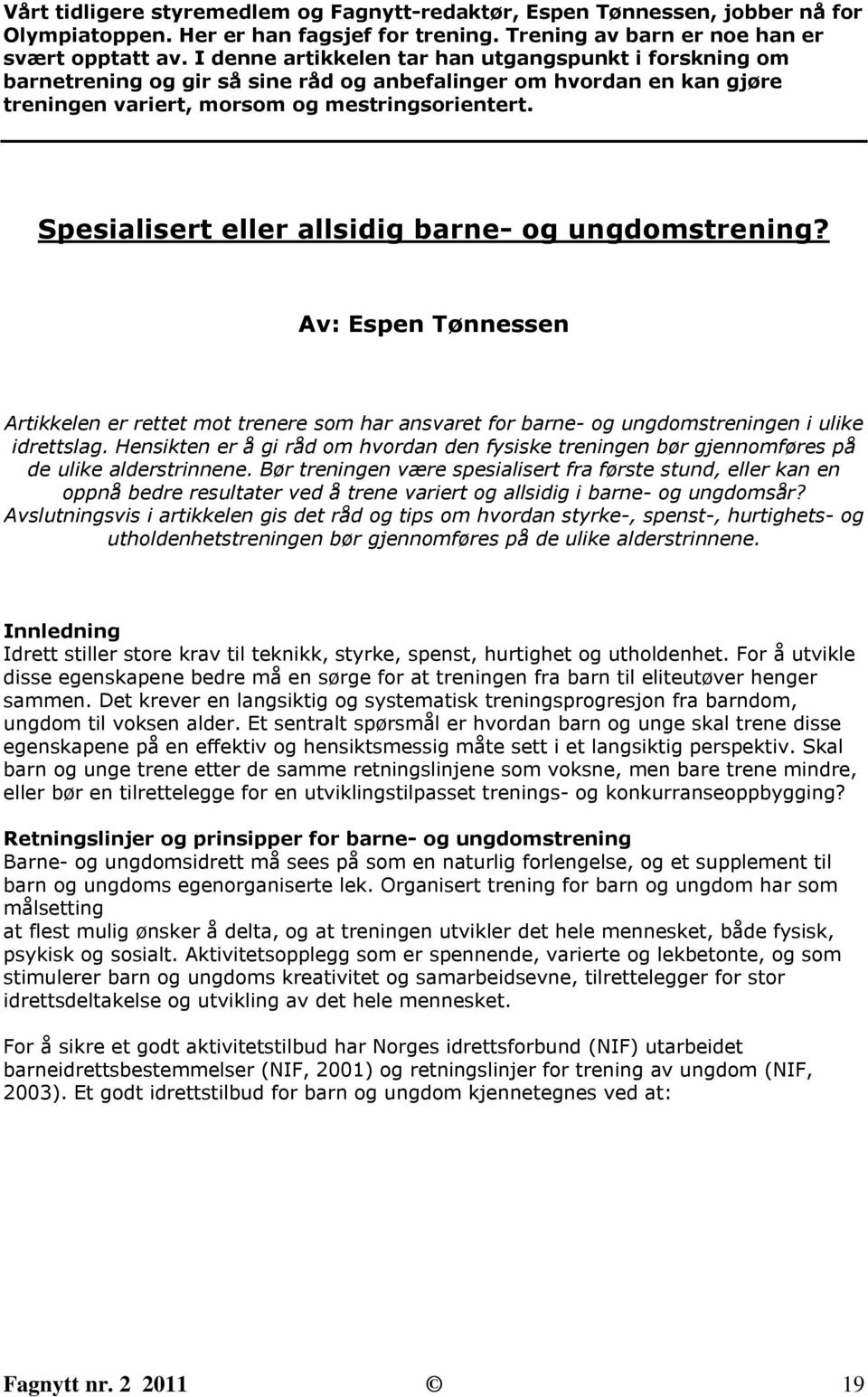 Spesialisert eller allsidig barne- og ungdomstrening? Av: Espen Tønnessen Artikkelen er rettet mot trenere som har ansvaret for barne- og ungdomstreningen i ulike idrettslag.