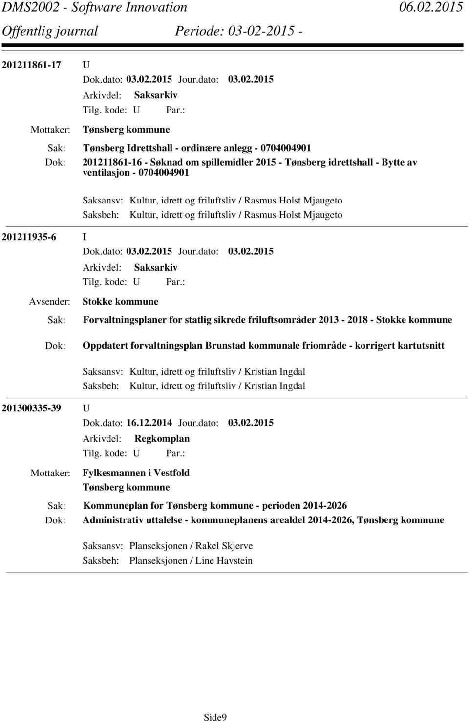 friluftsområder 2013-2018 - Stokke kommune Oppdatert forvaltningsplan Brunstad kommunale friområde - korrigert kartutsnitt Saksansv: Kultur, idrett og friluftsliv / Kristian Ingdal Saksbeh: Kultur,