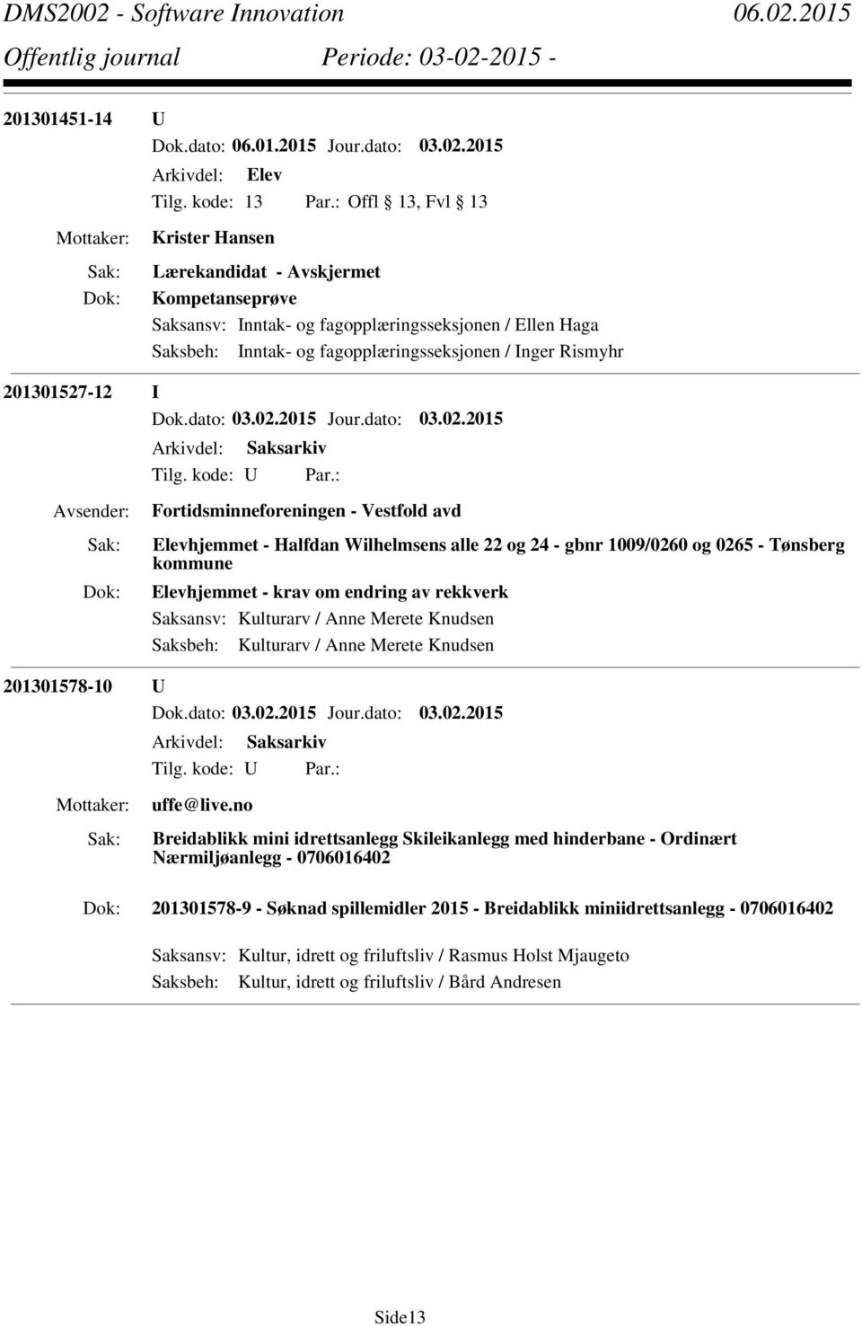 Fortidsminneforeningen - Vestfold avd Elevhjemmet - Halfdan Wilhelmsens alle 22 og 24 - gbnr 1009/0260 og 0265 - Tønsberg kommune Elevhjemmet - krav om endring av rekkverk Saksansv: Kulturarv / Anne