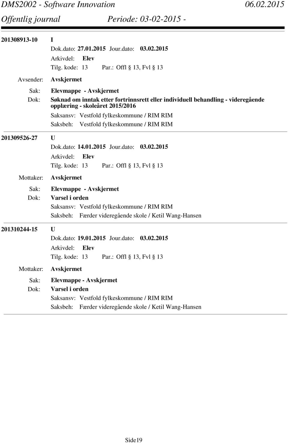 2015/2016 Saksbeh: Vestfold fylkeskommune / RIM RIM 201309526-27 U Dok.dato: 14.01.2015 Jour.dato: 03.02.