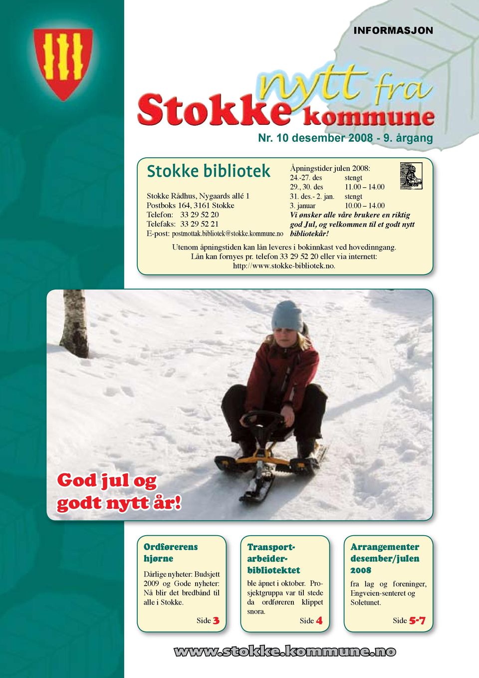 Utenom åpningstiden kan lån leveres i bokinnkast ved hovedinngang. Lån kan fornyes pr. telefon 33 29 52 20 eller via internett: http://www.stokke-bibliotek.no. God jul og godt nytt år!