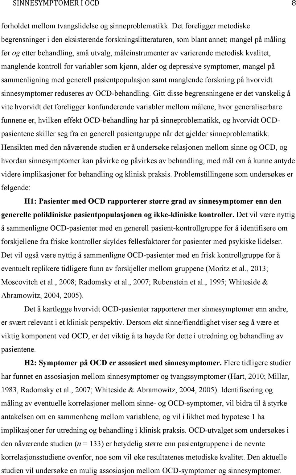 kvalitet, manglende kontroll for variabler som kjønn, alder og depressive symptomer, mangel på sammenligning med generell pasientpopulasjon samt manglende forskning på hvorvidt sinnesymptomer