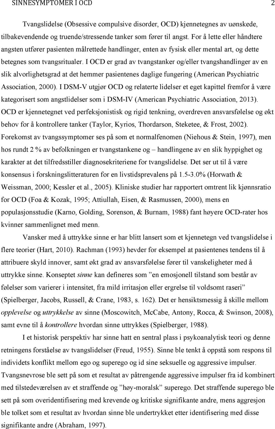 I OCD er grad av tvangstanker og/eller tvangshandlinger av en slik alvorlighetsgrad at det hemmer pasientenes daglige fungering (American Psychiatric Association, 2000).