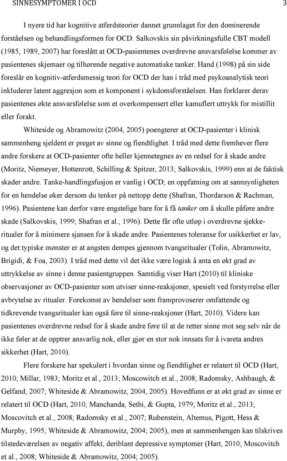 Hand (1998) på sin side foreslår en kognitiv-atferdsmessig teori for OCD der han i tråd med psykoanalytisk teori inkluderer latent aggresjon som et komponent i sykdomsforståelsen.