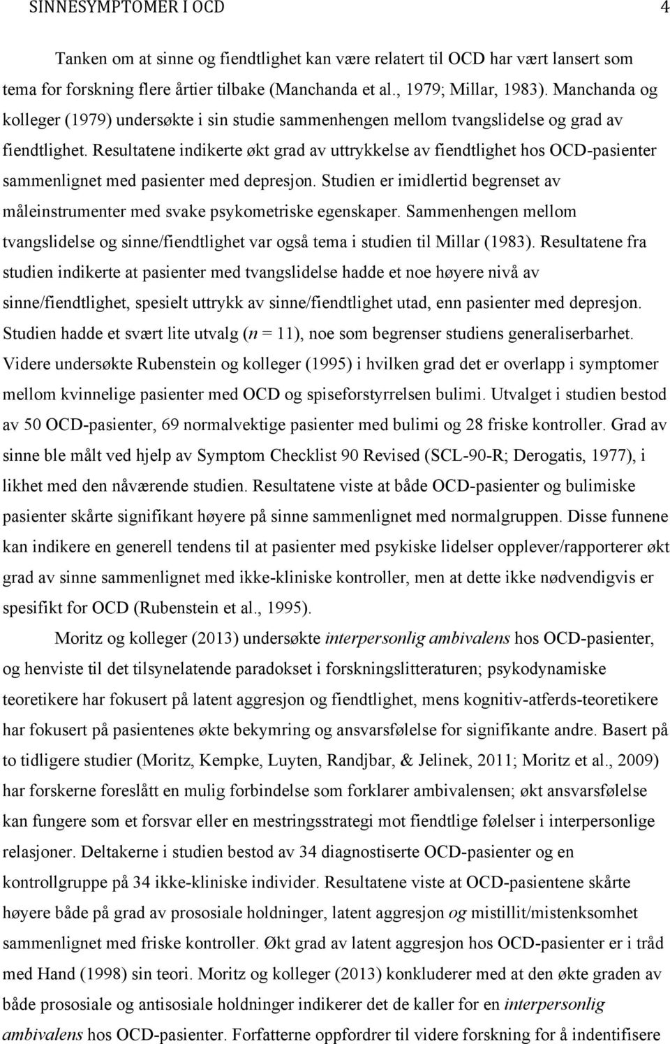 Resultatene indikerte økt grad av uttrykkelse av fiendtlighet hos OCD-pasienter sammenlignet med pasienter med depresjon.