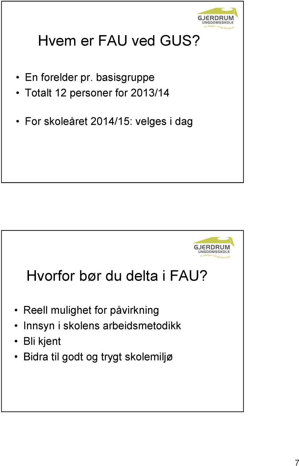 2014/15: velges i dag Hvorfor bør du delta i FAU?