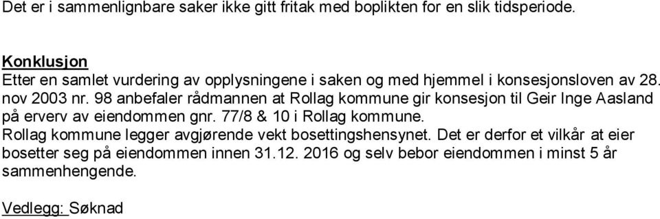 98 anbefaler rådmannen at Rollag kommune gir konsesjon til Geir Inge Aasland på erverv av eiendommen gnr. 77/8 & 10 i Rollag kommune.