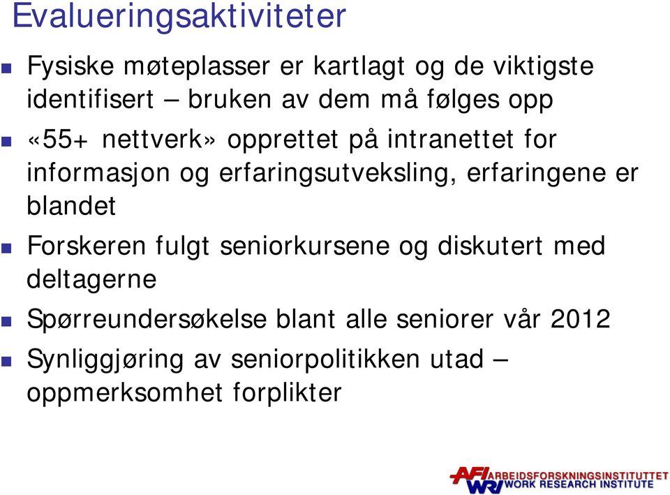 erfaringsutveksling, erfaringene er blandet Forskeren fulgt seniorkursene og diskutert med