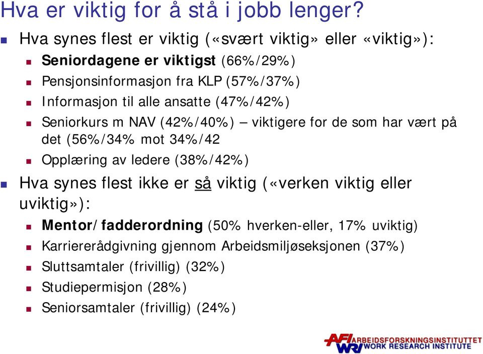 til alle ansatte (47%/42%) Seniorkurs m NAV (42%/40%) viktigere for de som har vært på det (56%/34% mot 34%/42 Opplæring av ledere (38%/42%) Hva