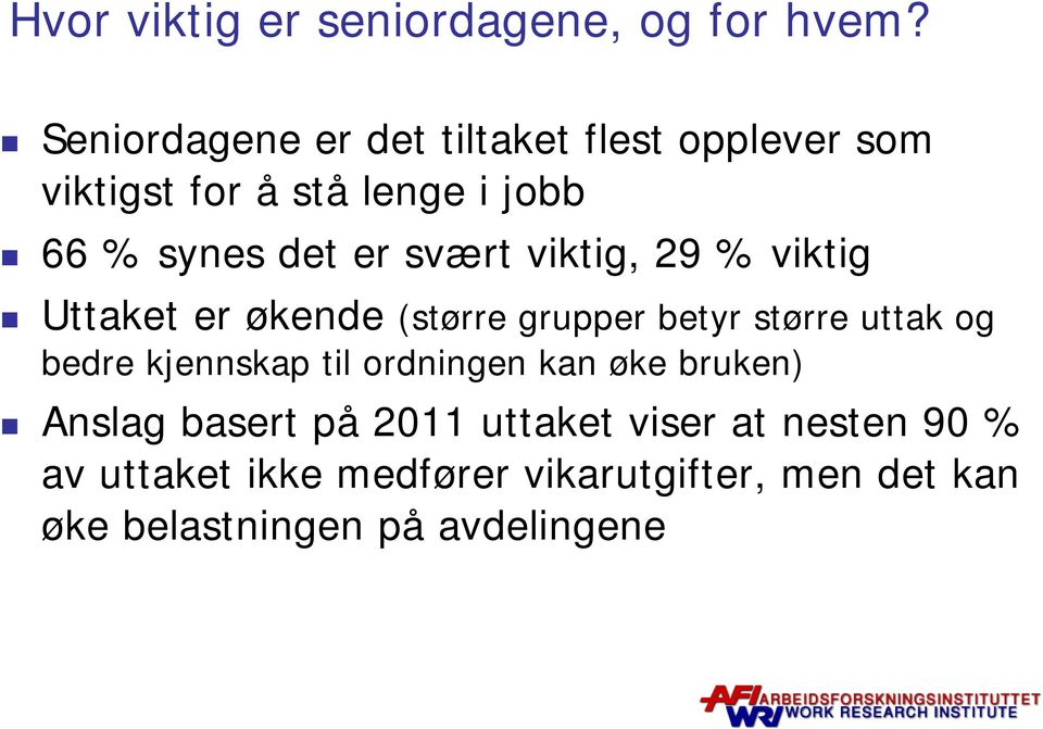 svært viktig, 29 % viktig Uttaket er økende (større grupper betyr større uttak og bedre kjennskap