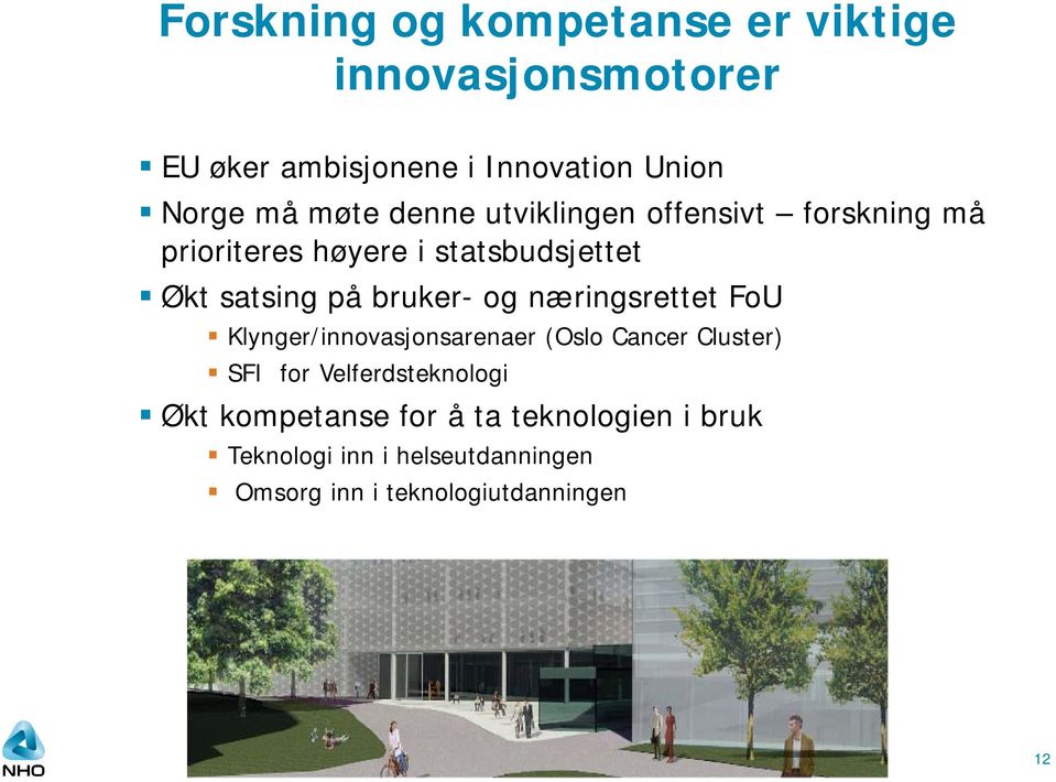 bruker- og næringsrettet FoU Klynger/innovasjonsarenaer (Oslo Cancer Cluster) SFI for Velferdsteknologi