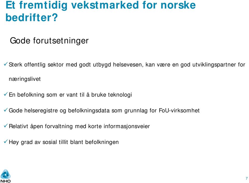 utviklingspartner for næringslivet En befolkning som er vant til å bruke teknologi Gode