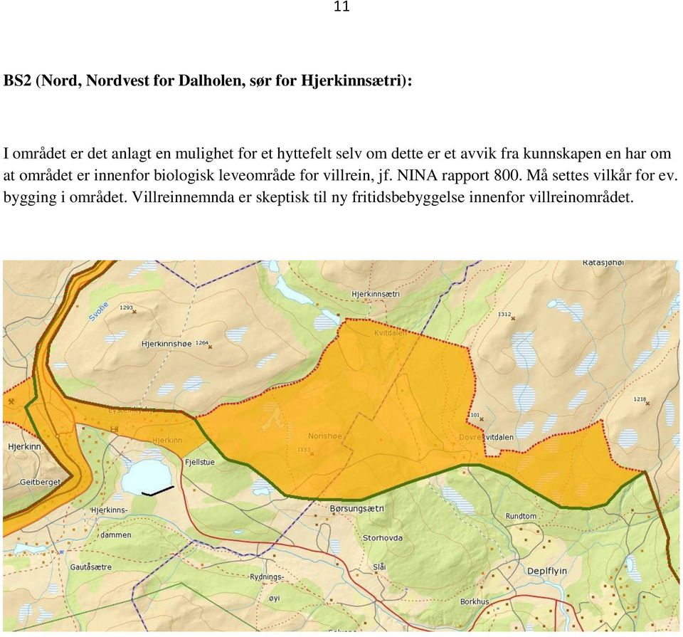 innenfor biologisk leveområde for villrein, jf. NINA rapport 800. Må settes vilkår for ev.