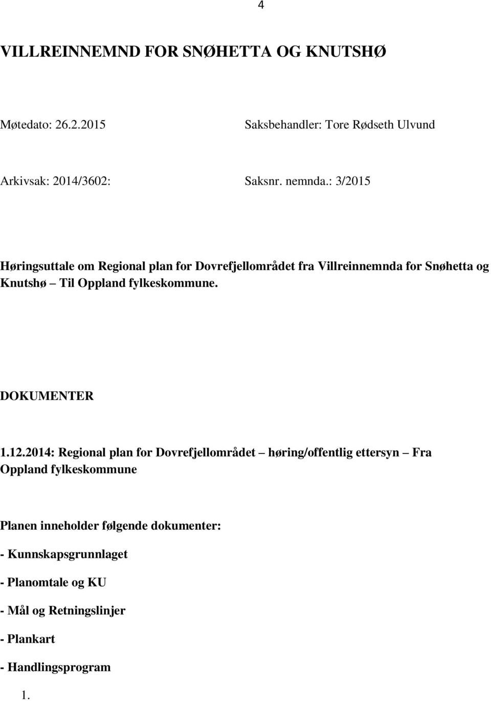 : 3/2015 Høringsuttale om Regional plan for Dovrefjellområdet fra Villreinnemnda for Snøhetta og Knutshø Til Oppland