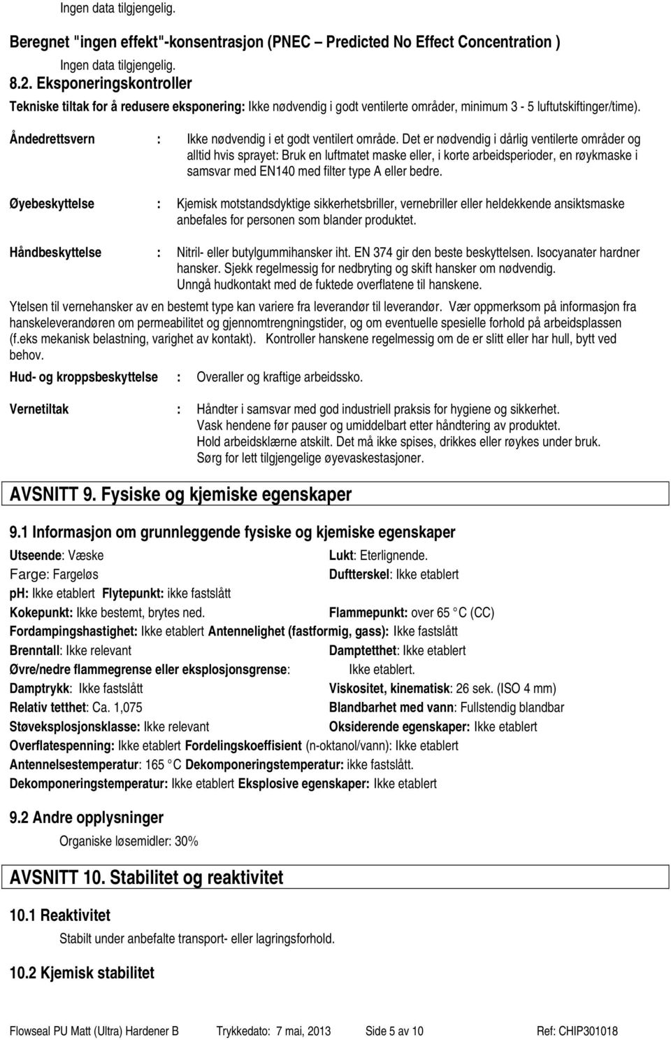 Åndedrettsvern : Ikke nødvendig i et godt ventilert område.