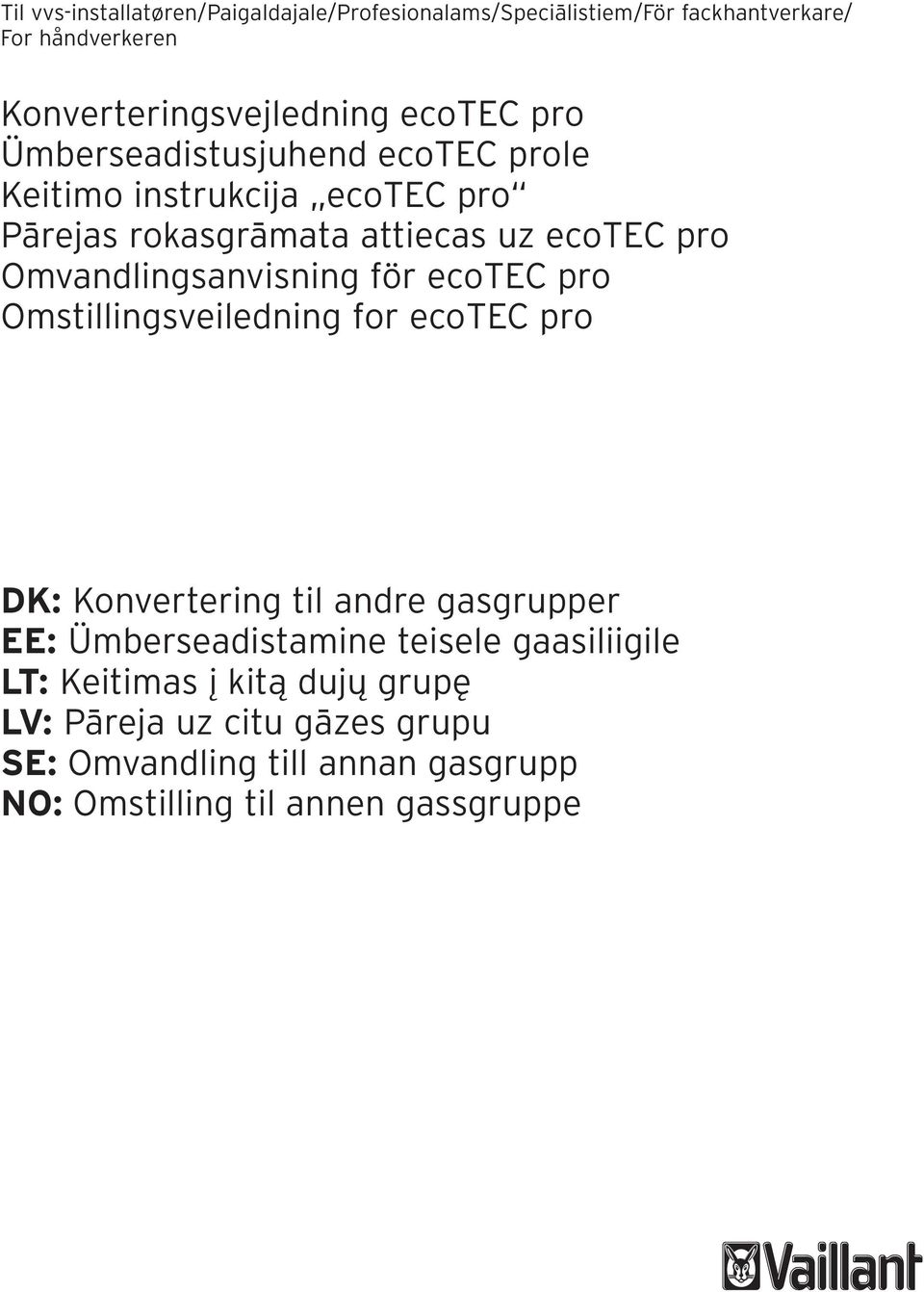 för ecotec pro Omstillingsveiledning for ecotec pro DK: Konvertering til andre gasgrupper EE: Ümerseadistamine teisele gaasiliigile