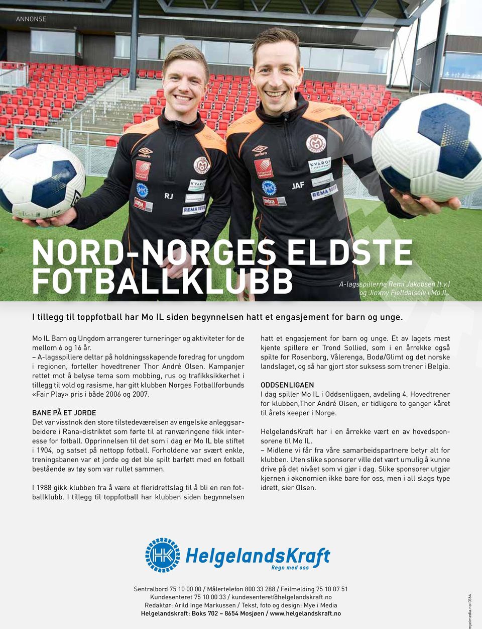 Kampanjer rettet mot å belyse tema som mobbing, rus og trafikksikkerhet i tillegg til vold og rasisme, har gitt klubben Norges Fotballforbunds «Fair Play» pris i både 2006 og 2007.