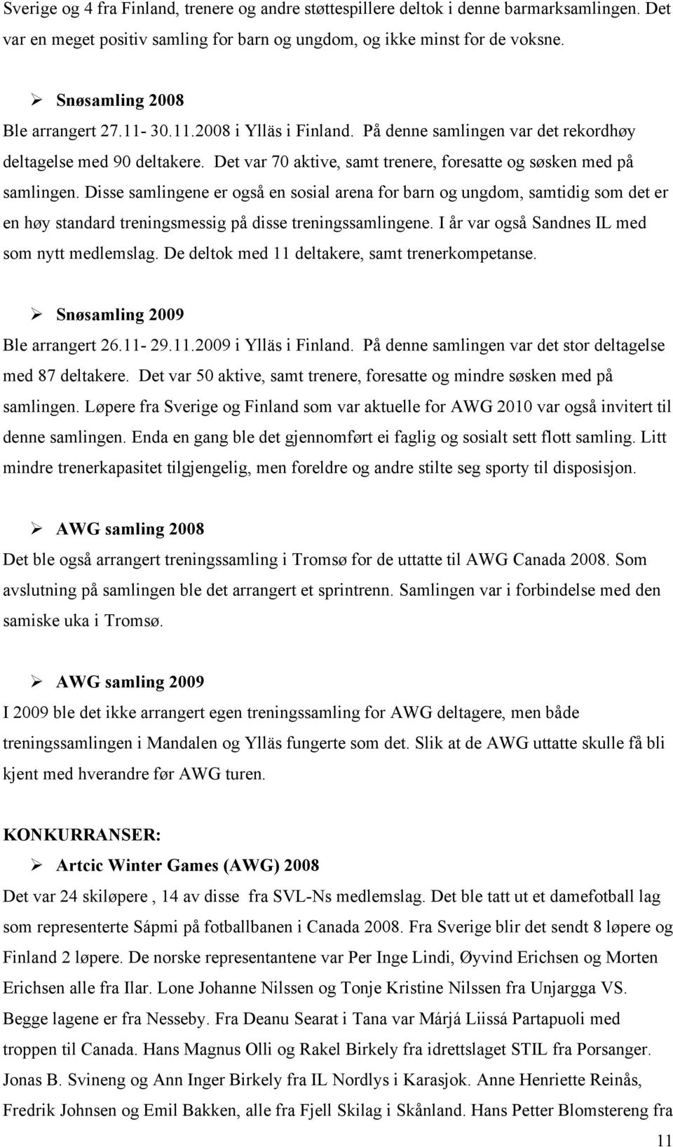 Det var 70 aktive, samt trenere, foresatte og søsken med på samlingen.