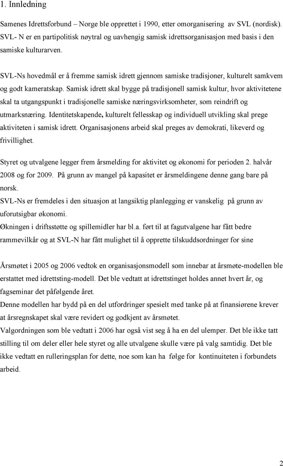 SVL-Ns hovedmål er å fremme samisk idrett gjennom samiske tradisjoner, kulturelt samkvem og godt kameratskap.