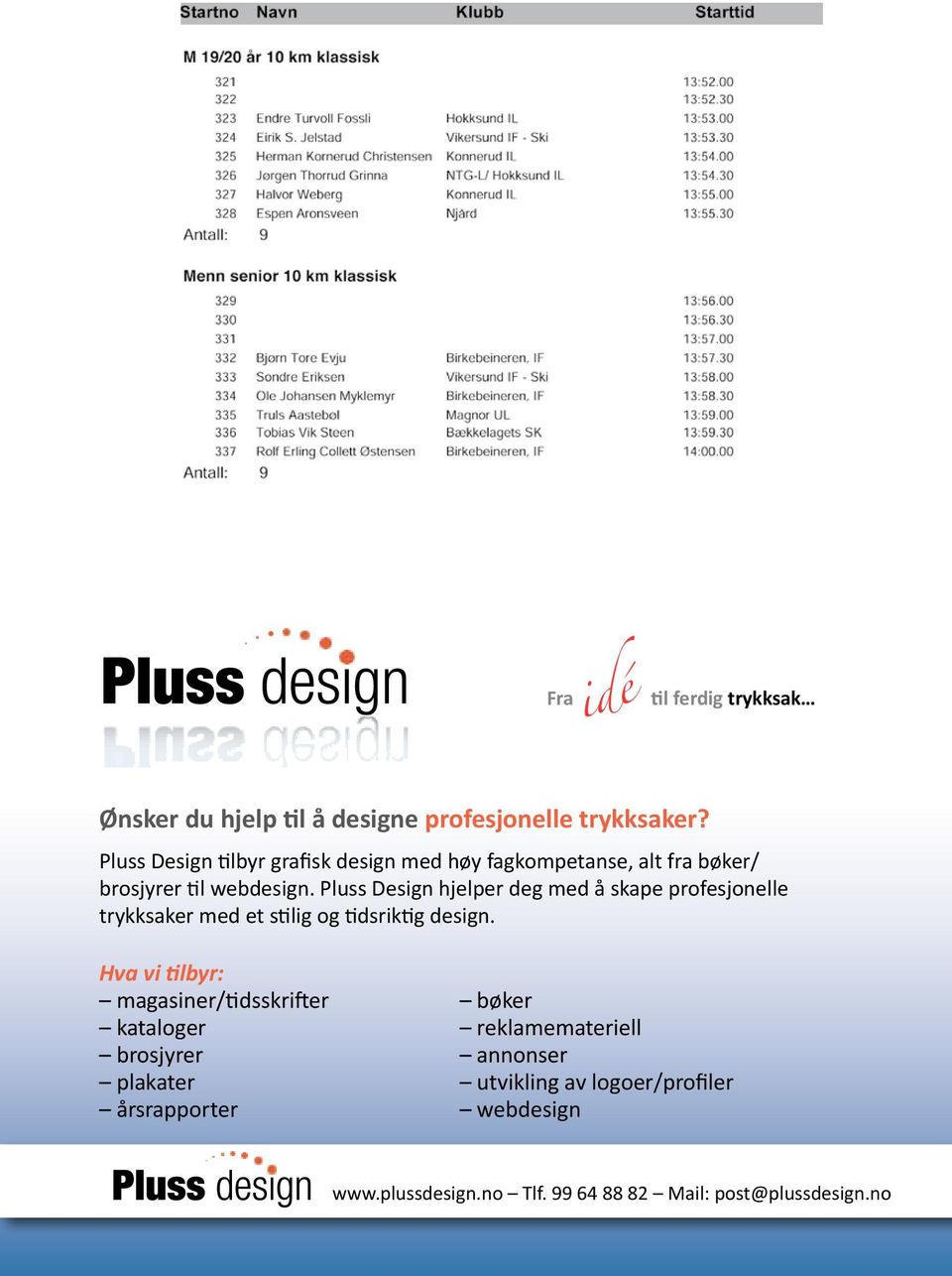 Pluss Design hjelper deg med å skape profesjonelle trykksaker med et stilig og tidsriktig design.