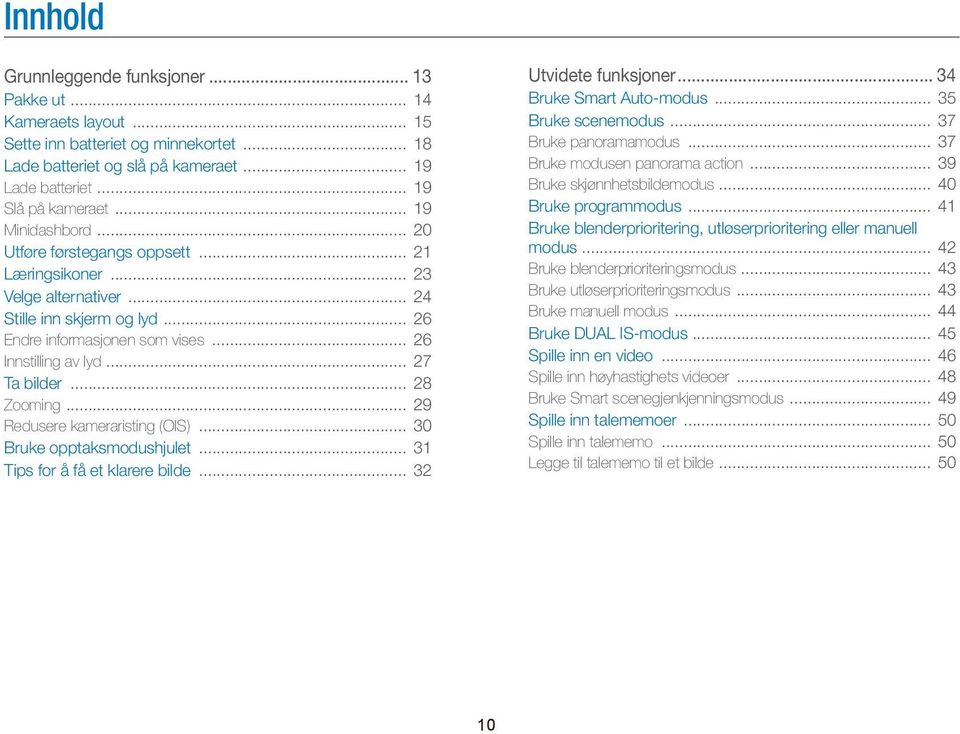 .. 27 Ta bilder... 28 Zooming... 29 Redusere kameraristing (OIS)... 30 Bruke opptaksmodushjulet... 31 Tips for å få et klarere bilde... 32 Utvidete funksjoner... 34 Bruke Smart Auto-modus.