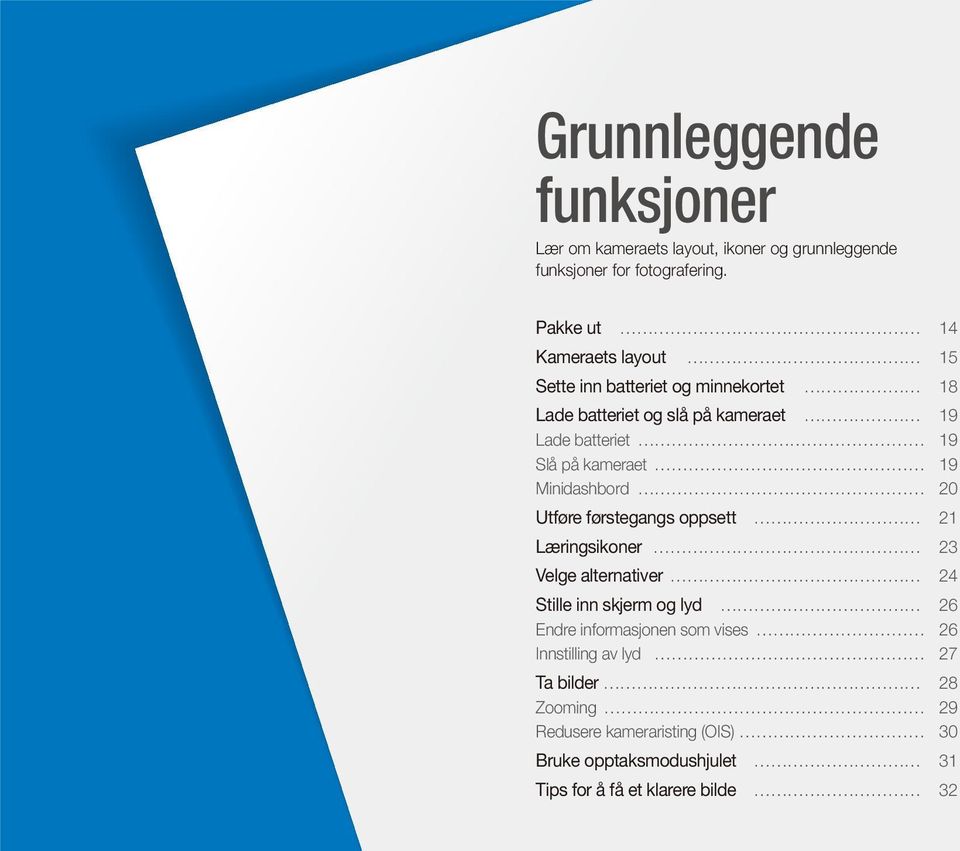 kameraet 19 Minidashbord 20 Utføre førstegangs oppsett 21 Læringsikoner 23 Velge alternativer 24 Stille inn skjerm og lyd 26 Endre