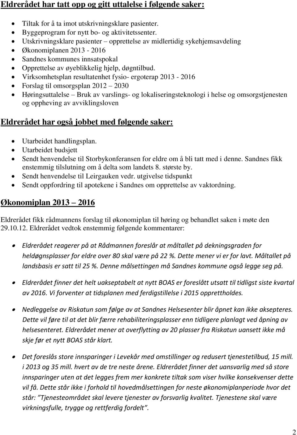 Virksomhetsplan resultatenhet fysio- ergoterap 2013-2016 Forslag til omsorgsplan 2012 2030 Høringsuttalelse Bruk av varslings- og lokaliseringsteknologi i helse og omsorgstjenesten og oppheving av