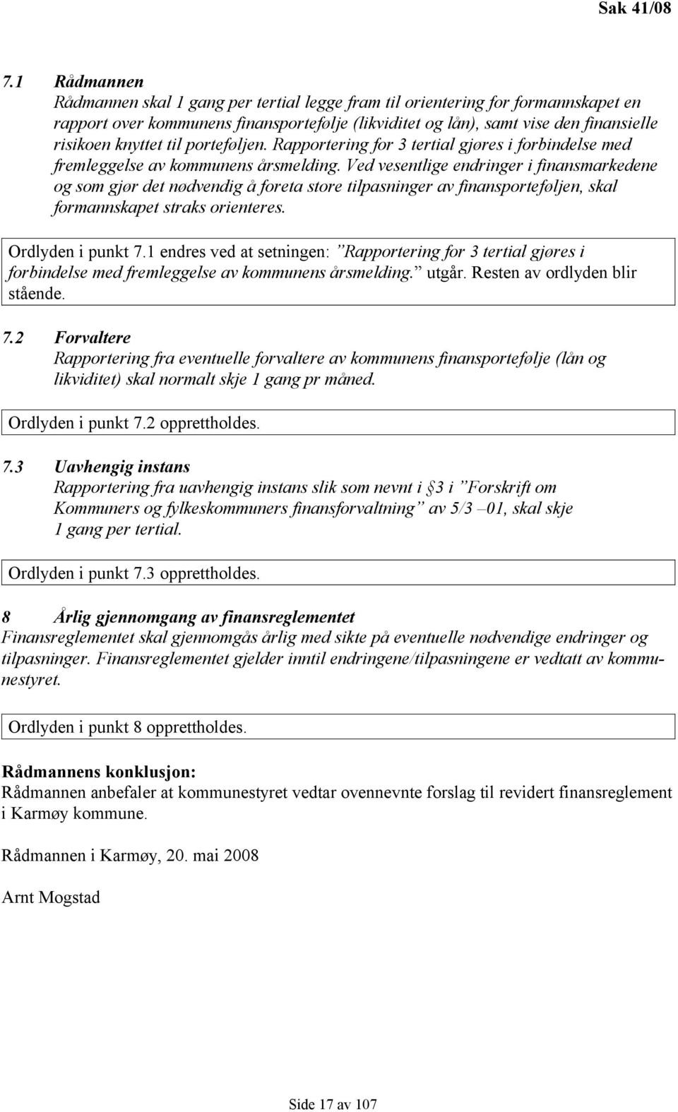 til porteføljen. Rapportering for 3 tertial gjøres i forbindelse med fremleggelse av kommunens årsmelding.