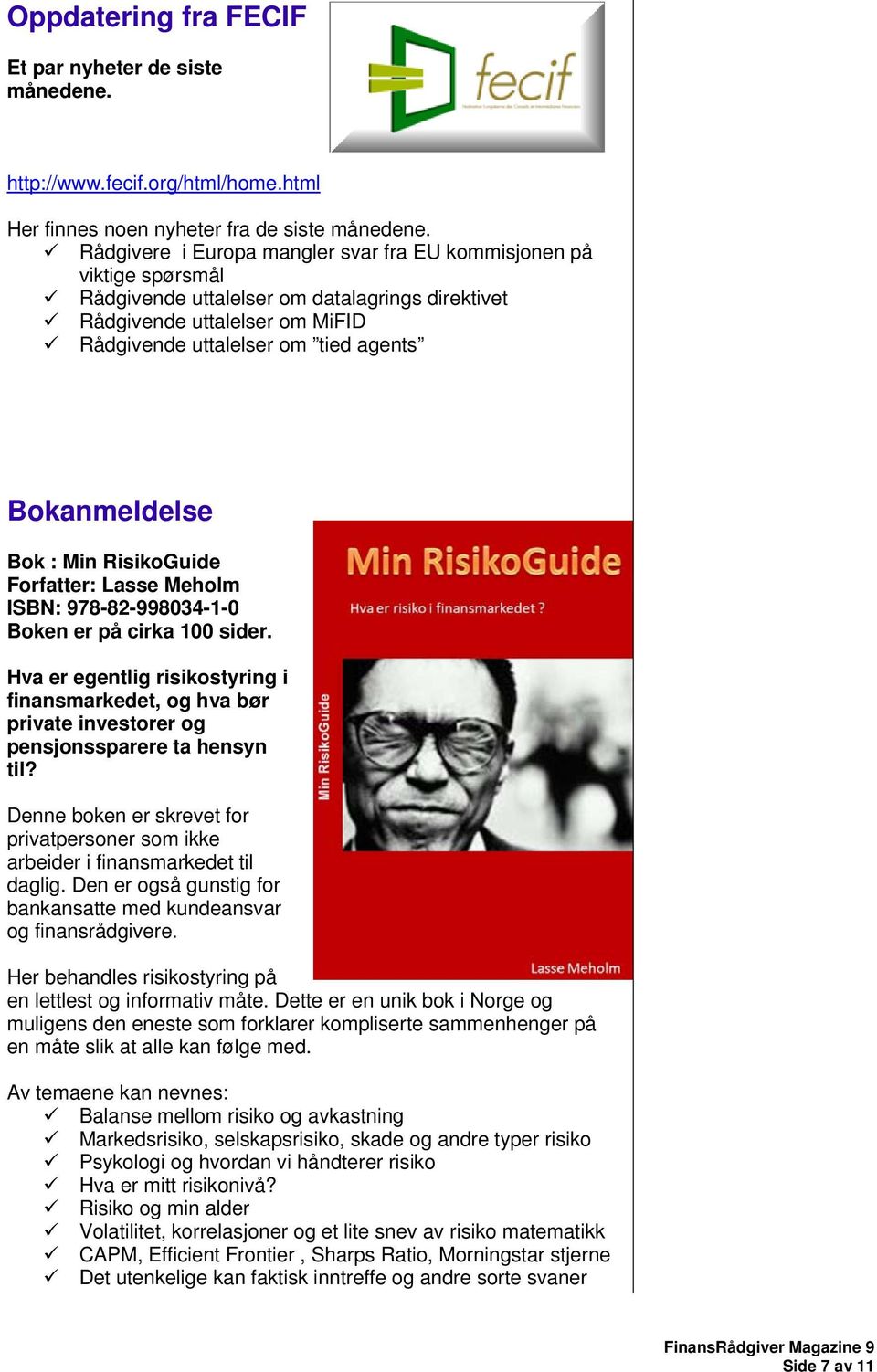 Bokanmeldelse Bok : Min RisikoGuide Forfatter: Lasse Meholm ISBN: 978-82-998034-1-0 Boken er på cirka 100 sider.