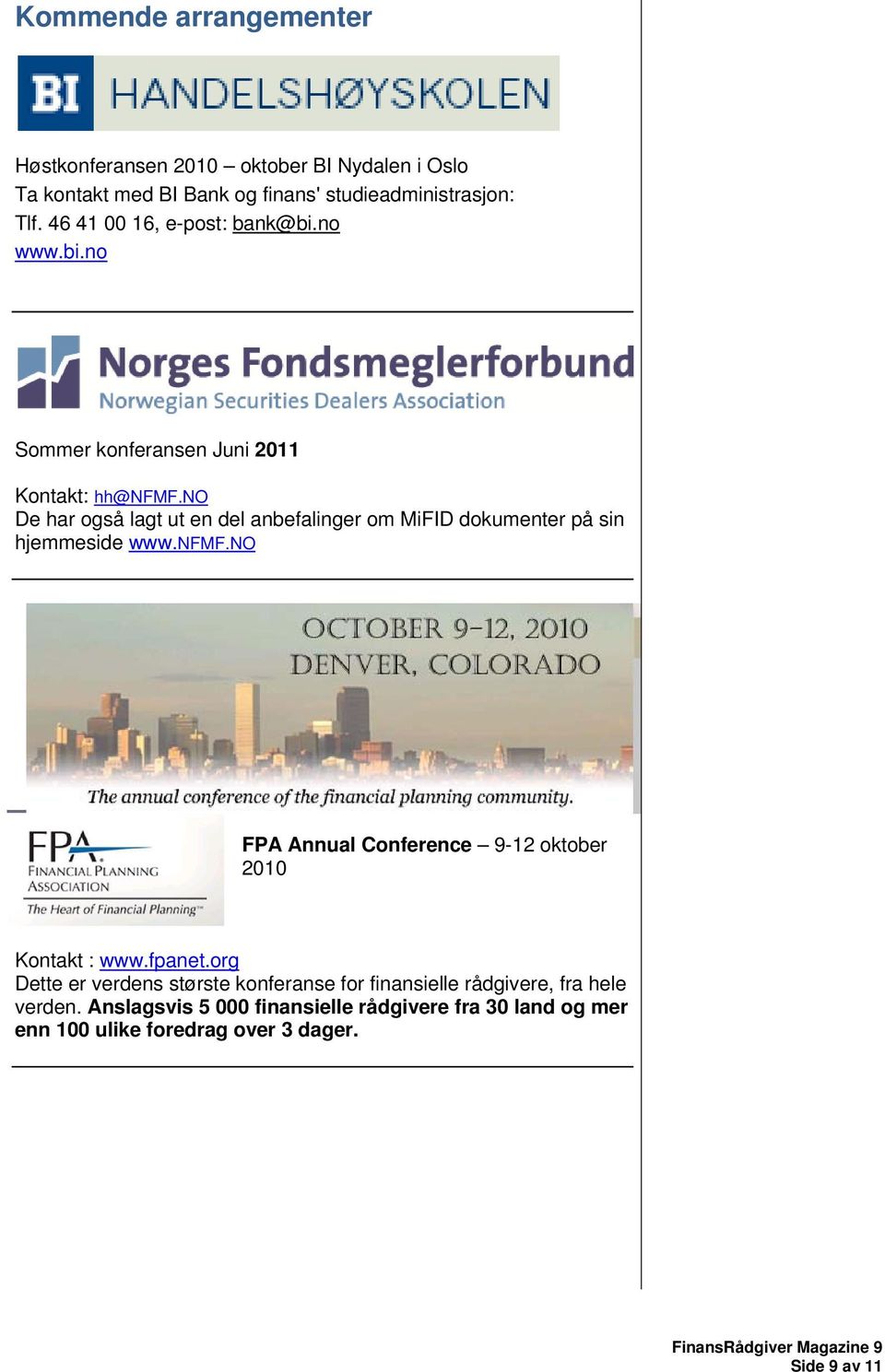 no De har også lagt ut en del anbefalinger om MiFID dokumenter på sin hjemmeside www.nfmf.