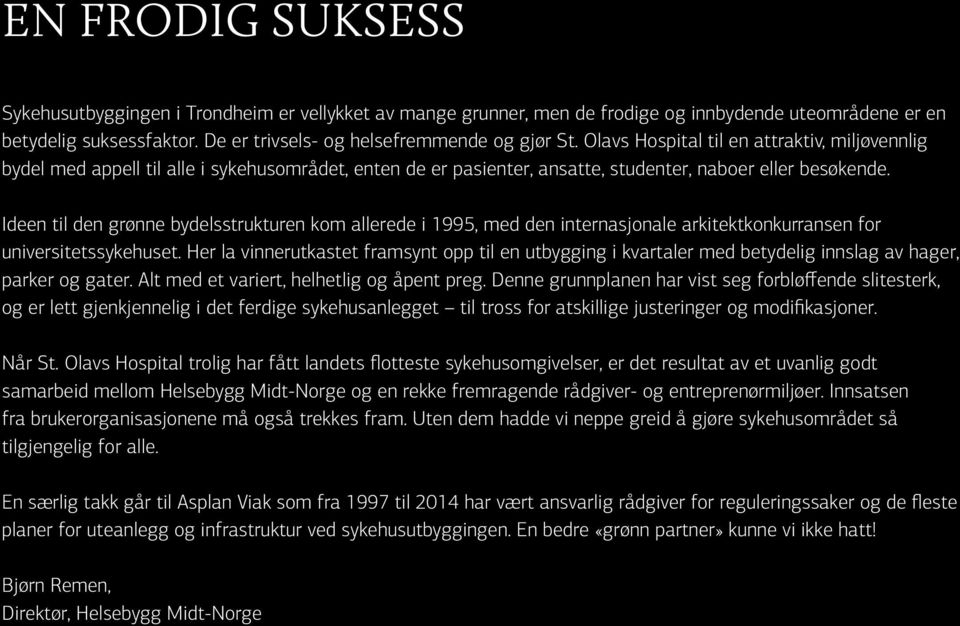 Ideen til den grønne bydelsstrukturen kom allerede i 1995, med den internasjonale arkitektkonkurransen for universitetssykehuset.