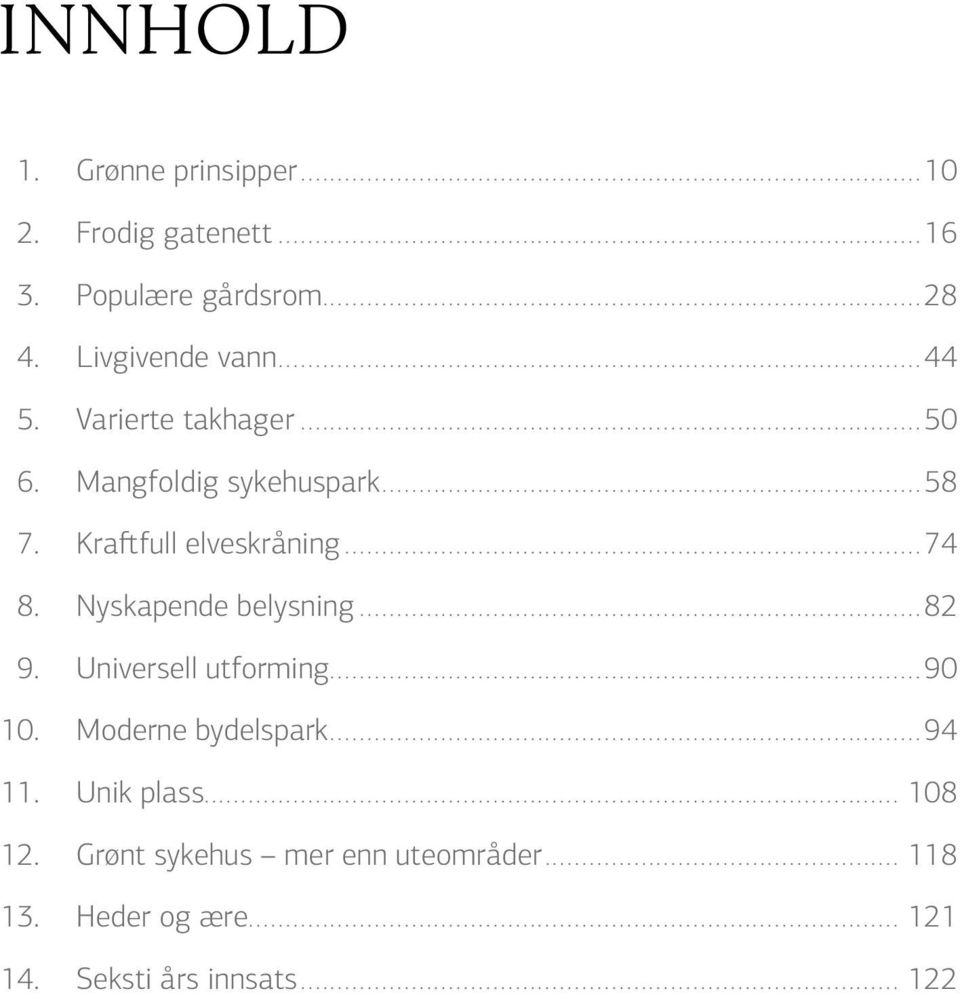 Kraftfull elveskråning...74 8. Nyskapende belysning...82 9. Universell utforming...90 10.