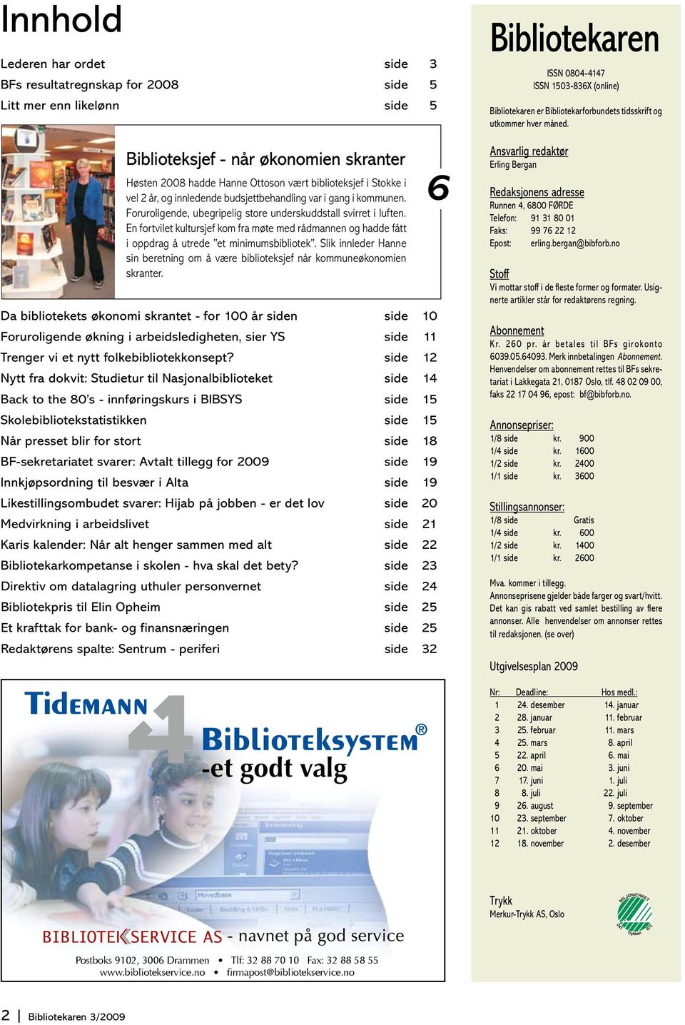 En fortvilet kultursjef kom fra møte med rådmannen og hadde fått i oppdrag å utrede et minimumsbibliotek. Slik innleder Hanne sin beretning om å være biblioteksjef når kommuneøkonomien skranter.