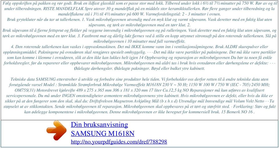 Rør flere ganger under tilberedning og la mandelflakene stå i 3½ til 4½ minutter på 600 W. Varmefordelingstid: 2-3 minutter i ovnen. Bruk grytekluter når du tar ut tallerkenen. 1.