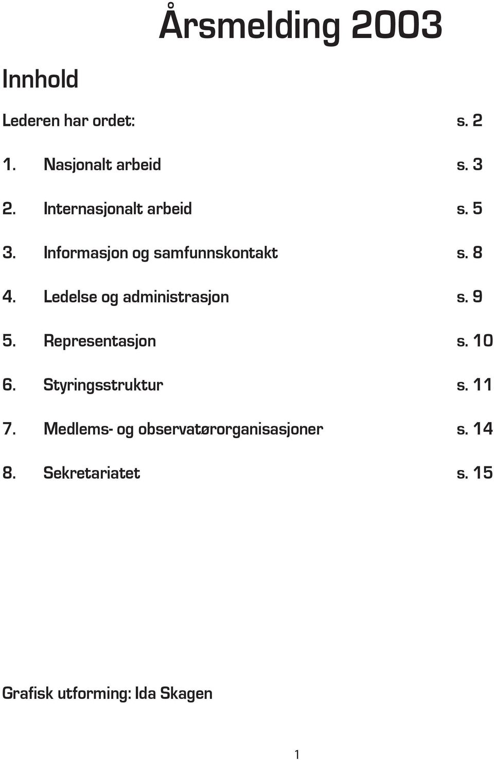 Ledelse og administrasjon s. 9 5. Representasjon s. 10 6. Styringsstruktur s.