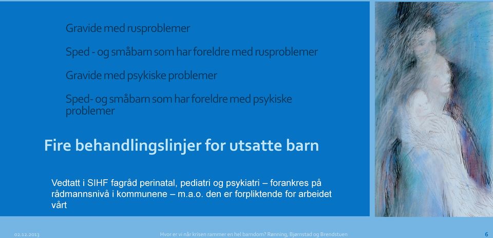 SIHF fagråd perinatal, pediatri og psykiatri forankres på rådmannsnivå i kommunene m.a.o. den er forpliktende for arbeidet vårt 02.